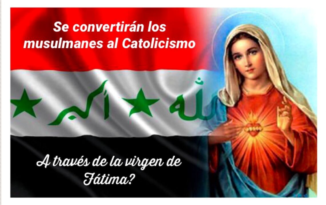 Se convertirán los musulmanes al Catolicismo a través de la virgen de Fatima?